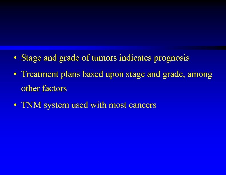  • Stage and grade of tumors indicates prognosis • Treatment plans based upon