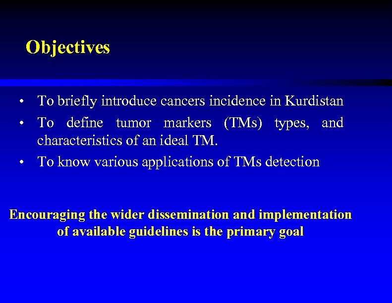 Objectives • To briefly introduce cancers incidence in Kurdistan • To define tumor markers