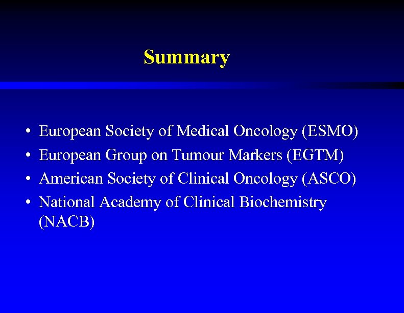 Summary • • European Society of Medical Oncology (ESMO) European Group on Tumour Markers