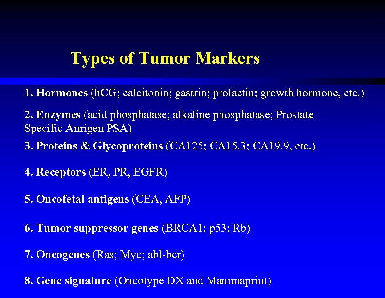 Types of Tumor Markers 1. Hormones (h. CG; calcitonin; gastrin; prolactin; growth hormone, etc.
