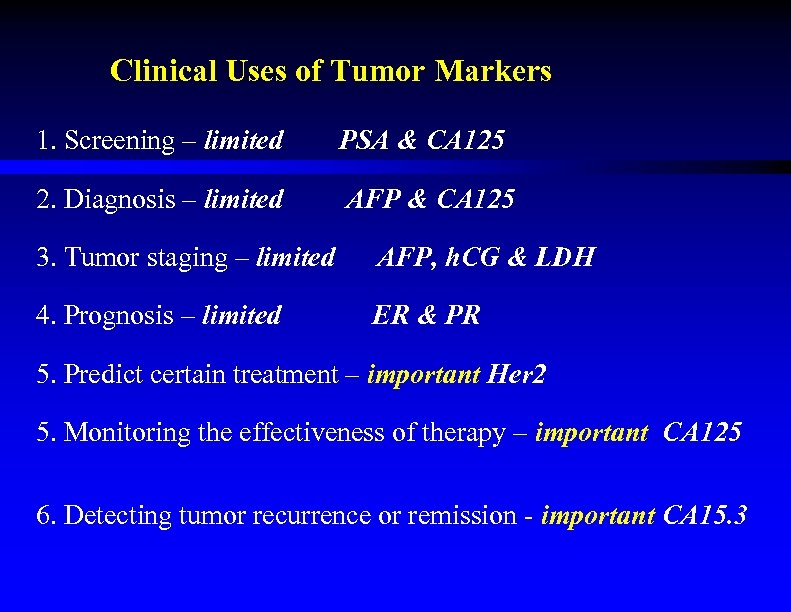 Clinical Uses of Tumor Markers 1. Screening – limited PSA & CA 125 2.