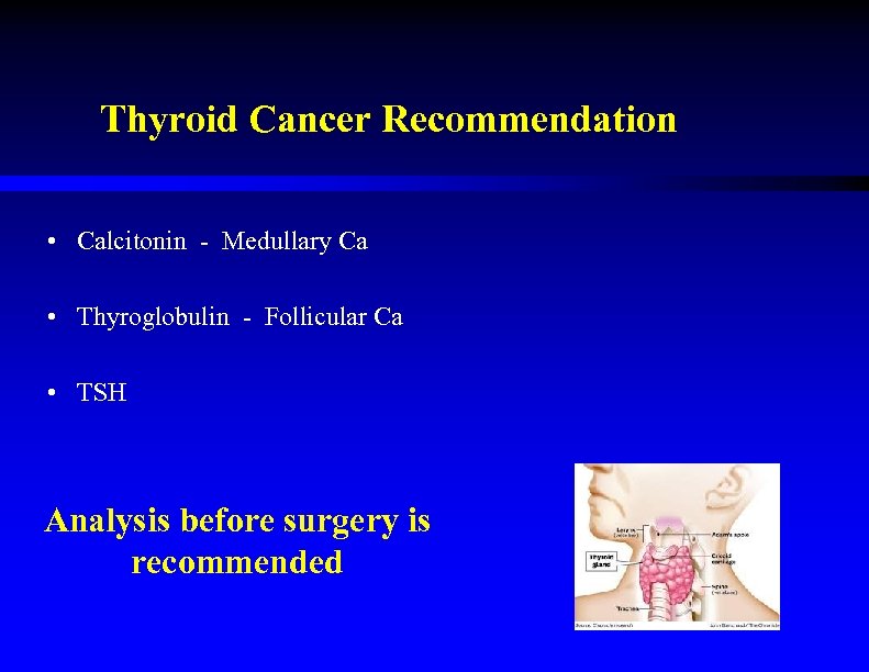 Thyroid Cancer Recommendation • Calcitonin - Medullary Ca • Thyroglobulin - Follicular Ca •