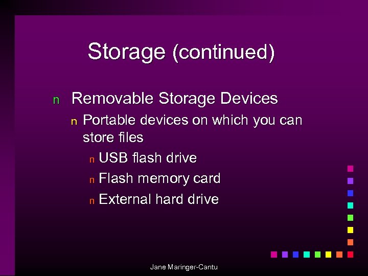 Storage (continued) n Removable Storage Devices n Portable devices on which you can store