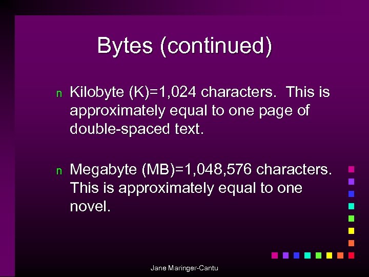 Bytes (continued) n Kilobyte (K)=1, 024 characters. This is approximately equal to one page