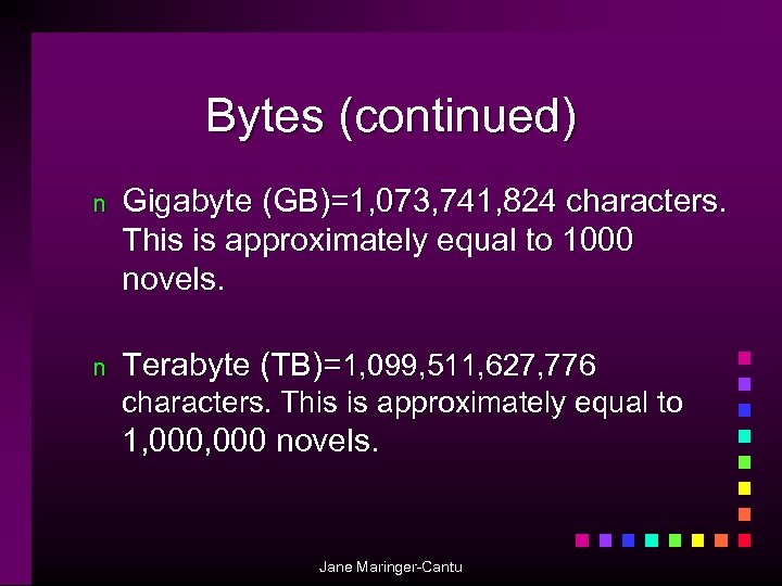 Bytes (continued) n Gigabyte (GB)=1, 073, 741, 824 characters. This is approximately equal to