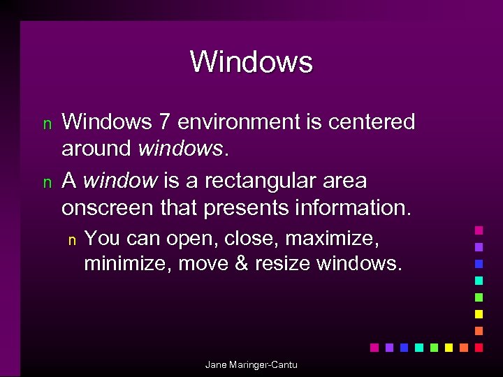 Windows n n Windows 7 environment is centered around windows. A window is a