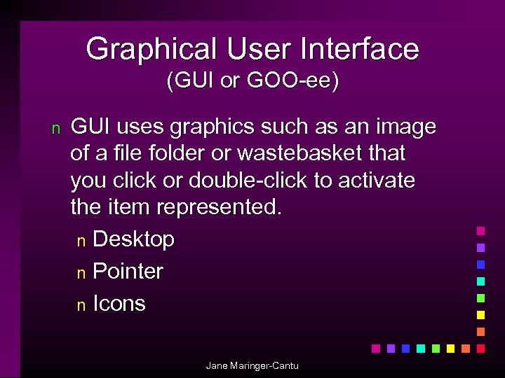 Graphical User Interface (GUI or GOO-ee) n GUI uses graphics such as an image