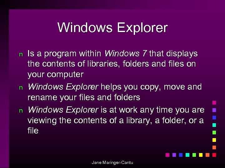 Windows Explorer n n n Is a program within Windows 7 that displays the