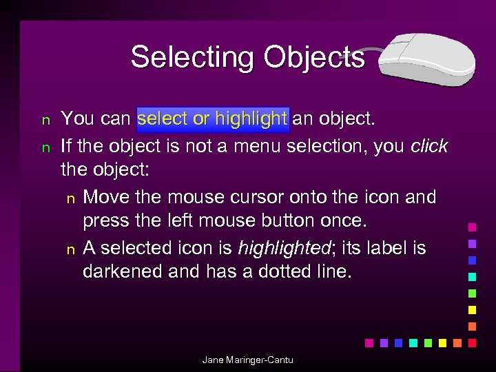 Selecting Objects n n You can select or highlight an object. If the object