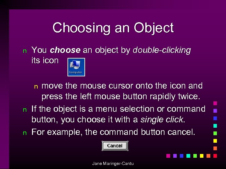 Choosing an Object n You choose an object by double-clicking its icon move the