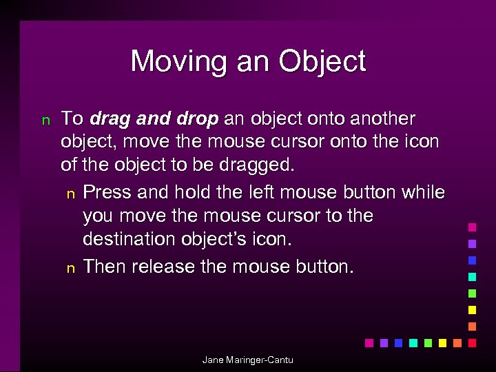 Moving an Object n To drag and drop an object onto another object, move