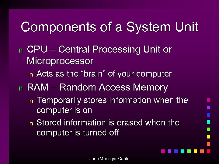 Components of a System Unit n CPU – Central Processing Unit or Microprocessor n