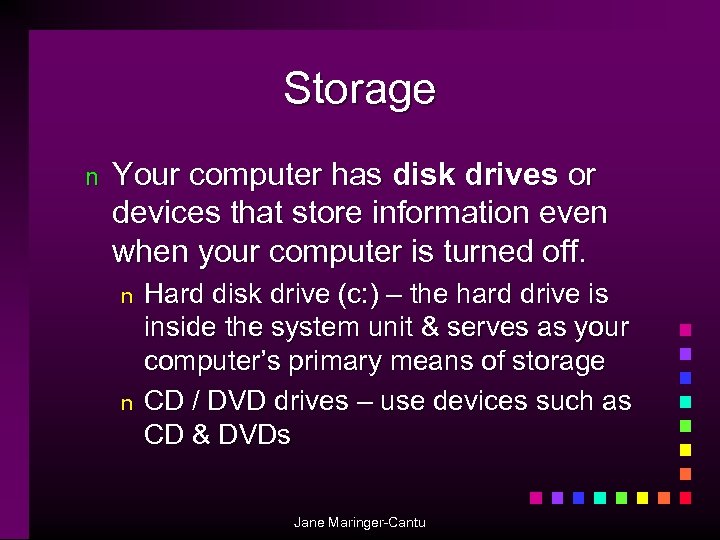 Storage n Your computer has disk drives or devices that store information even when