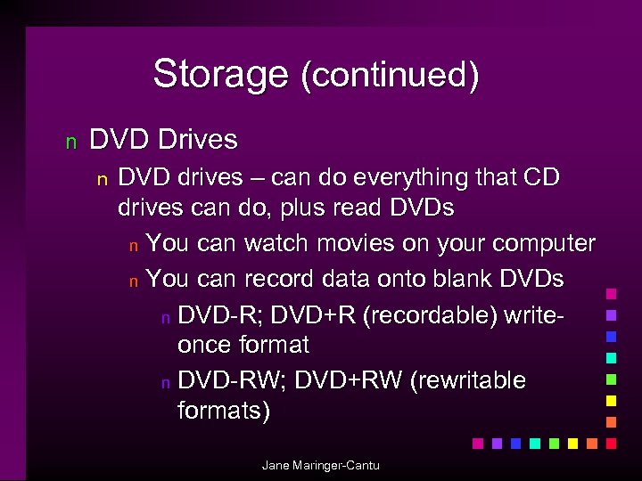 Storage (continued) n DVD Drives n DVD drives – can do everything that CD