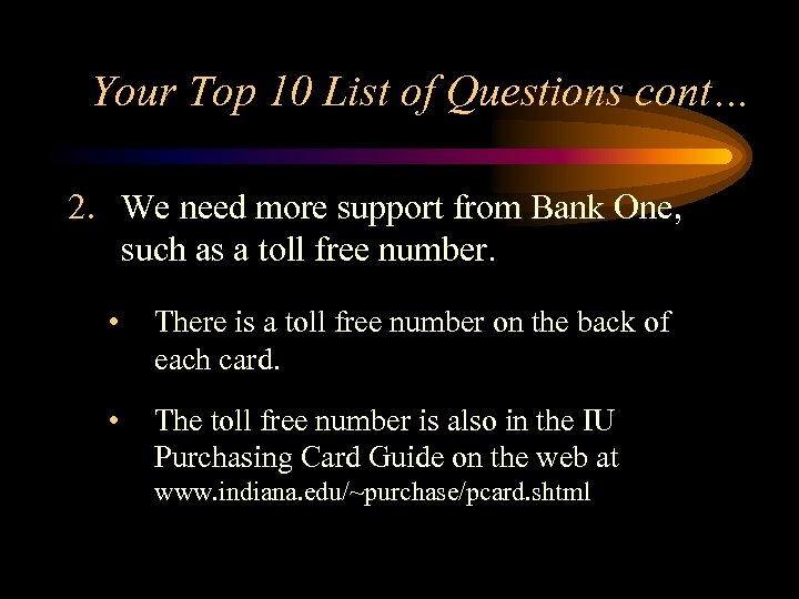 Your Top 10 List of Questions cont… 2. We need more support from Bank