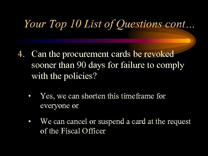 Your Top 10 List of Questions cont… 4. Can the procurement cards be revoked