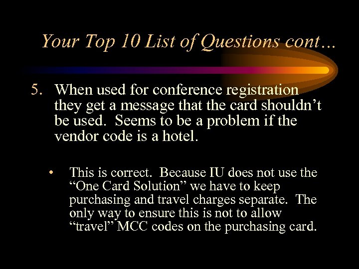 Your Top 10 List of Questions cont… 5. When used for conference registration they
