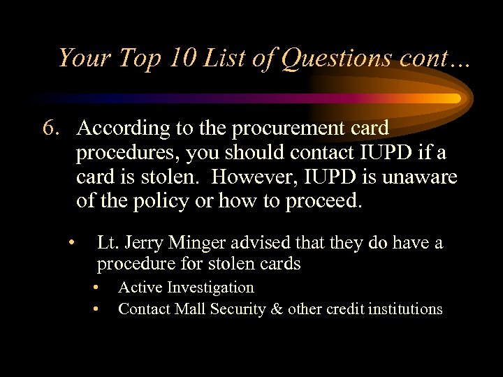 Your Top 10 List of Questions cont… 6. According to the procurement card procedures,