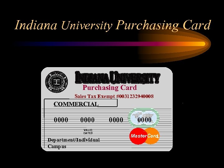 Indiana University Purchasing Card Sales Tax Exempt #0031232940008 COMMERCIAL 0000 VALID DATES Department/Individual Campus