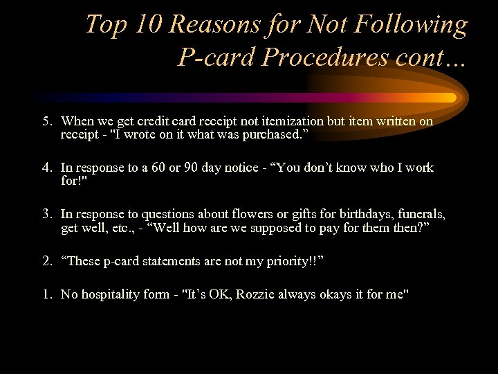 Top 10 Reasons for Not Following P-card Procedures cont… 5. When we get credit