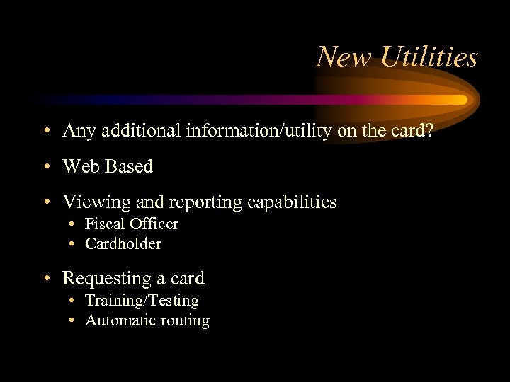 New Utilities • Any additional information/utility on the card? • Web Based • Viewing