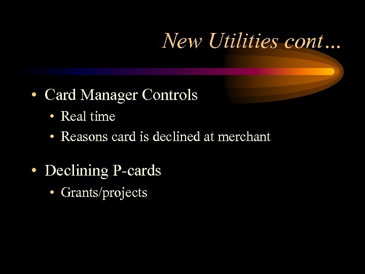 New Utilities cont… • Card Manager Controls • Real time • Reasons card is