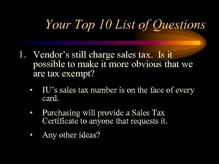 Your Top 10 List of Questions 1. Vendor’s still charge sales tax. Is it