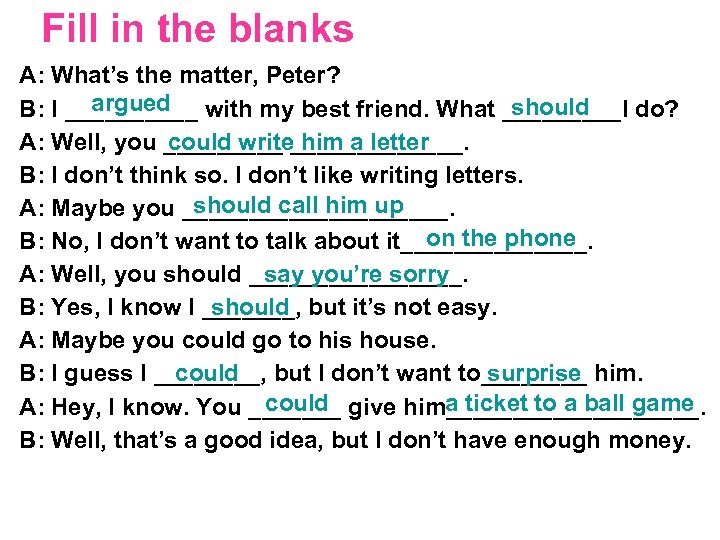 Fill in the blanks A: What’s the matter, Peter? argued should B: I _____