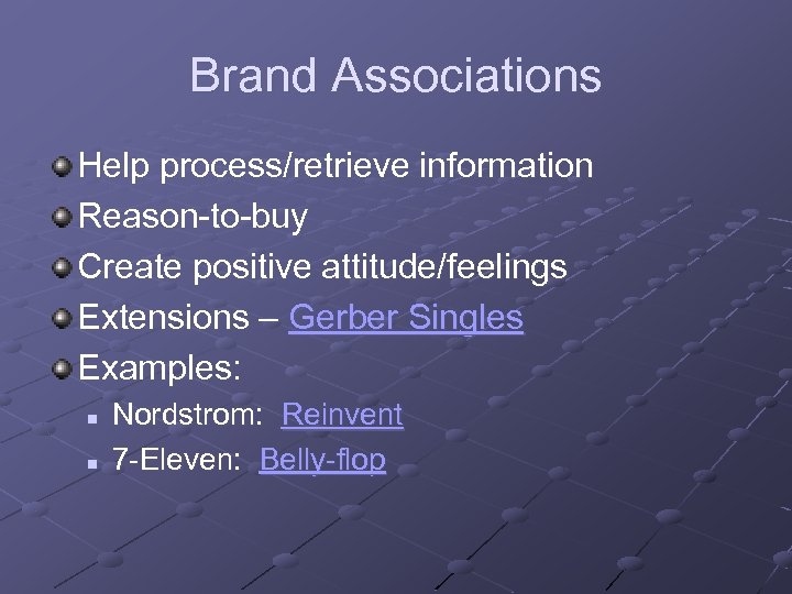 Brand Associations Help process/retrieve information Reason-to-buy Create positive attitude/feelings Extensions – Gerber Singles Examples: