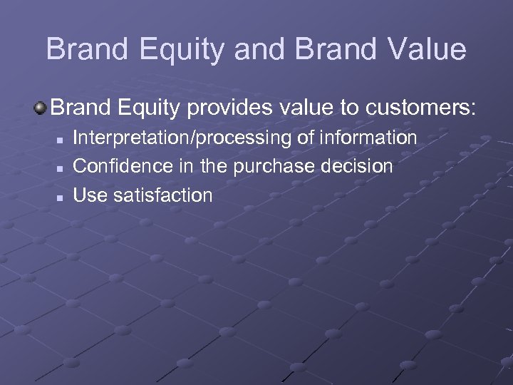 Brand Equity and Brand Value Brand Equity provides value to customers: n n n