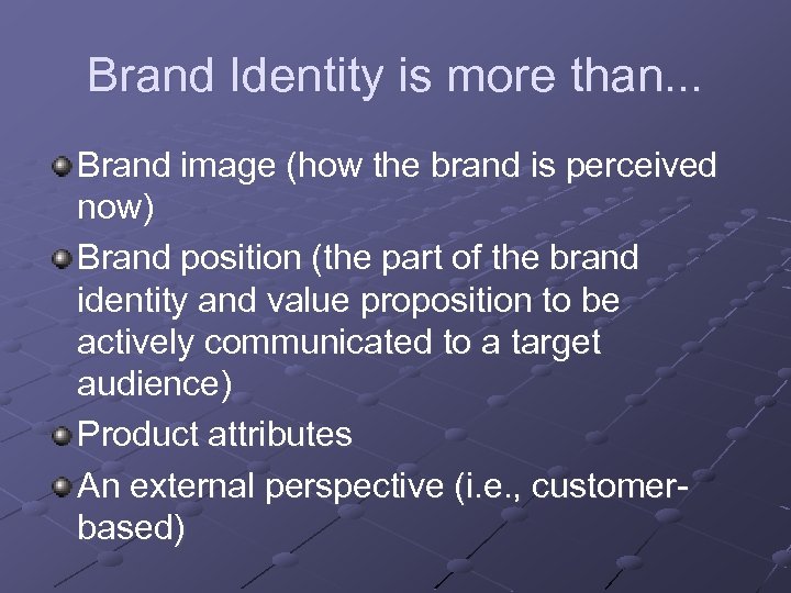 Brand Identity is more than. . . Brand image (how the brand is perceived