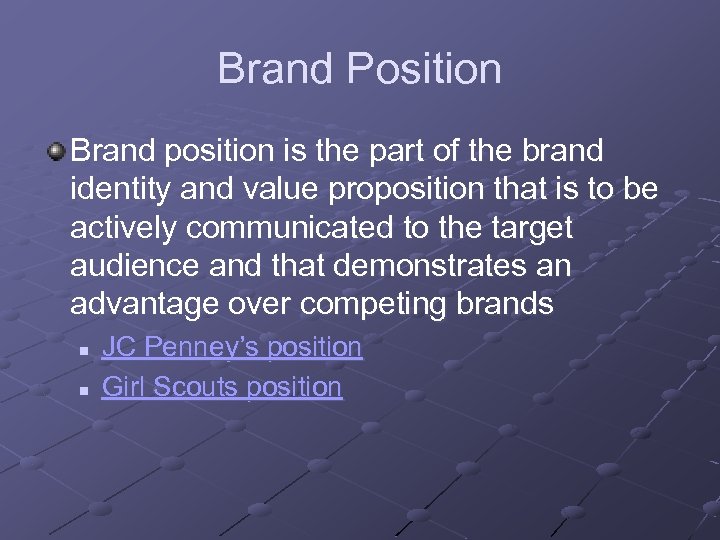 Brand Position Brand position is the part of the brand identity and value proposition