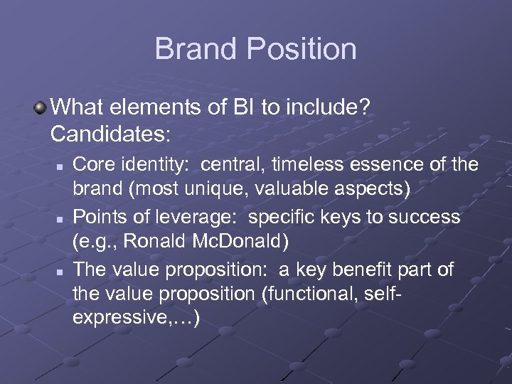 Brand Position What elements of BI to include? Candidates: n n n Core identity: