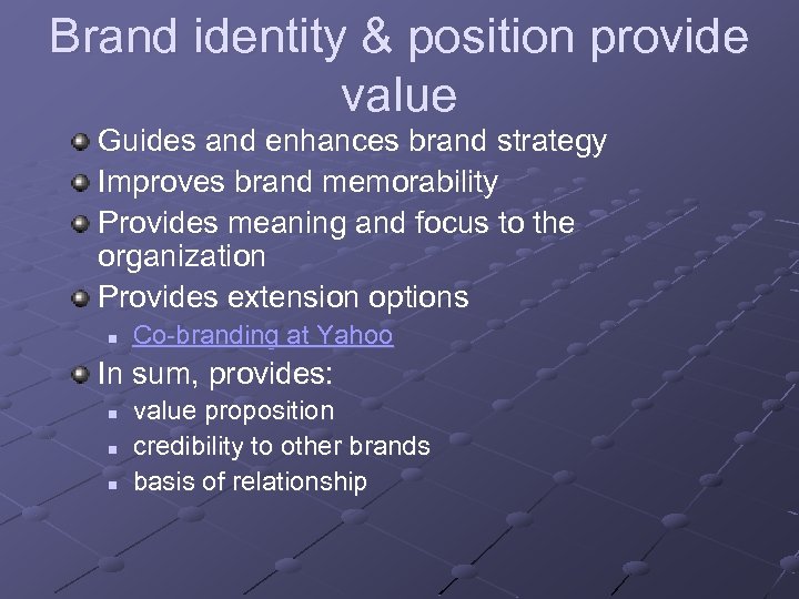 Brand identity & position provide value Guides and enhances brand strategy Improves brand memorability