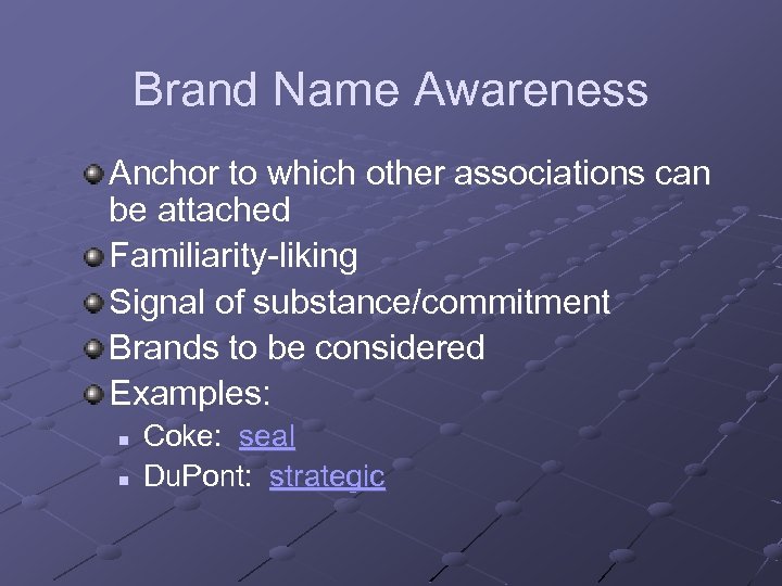 Brand Name Awareness Anchor to which other associations can be attached Familiarity-liking Signal of