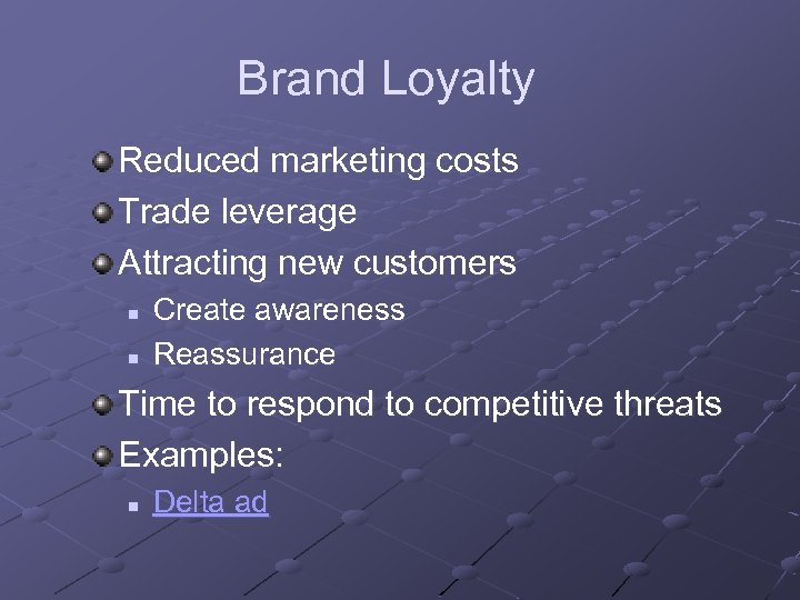 Brand Loyalty Reduced marketing costs Trade leverage Attracting new customers n n Create awareness