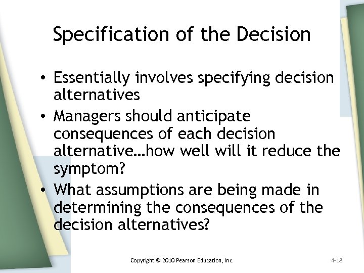 Specification of the Decision • Essentially involves specifying decision alternatives • Managers should anticipate
