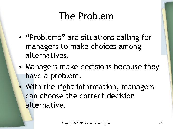 The Problem • “Problems” are situations calling for managers to make choices among alternatives.