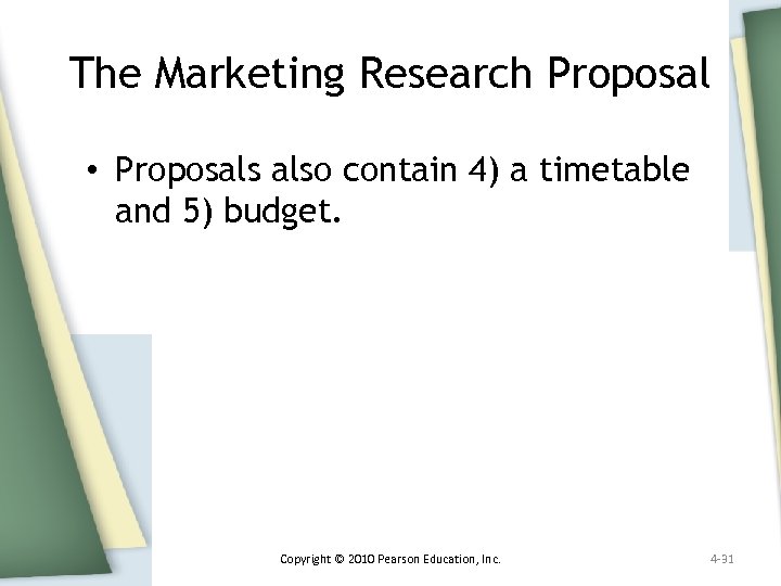 The Marketing Research Proposal • Proposals also contain 4) a timetable and 5) budget.