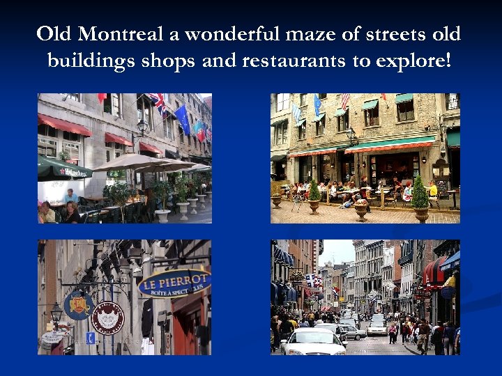 Old Montreal a wonderful maze of streets old buildings shops and restaurants to explore!