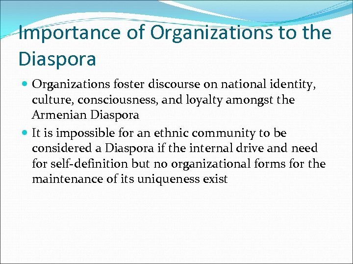 Importance of Organizations to the Diaspora Organizations foster discourse on national identity, culture, consciousness,