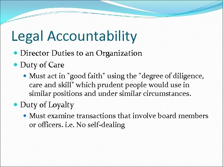 Legal Accountability Director Duties to an Organization Duty of Care Must act in "good
