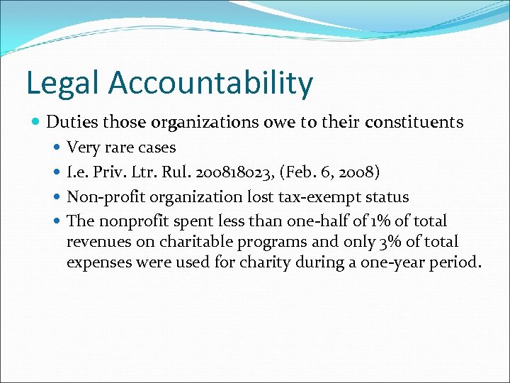 Legal Accountability Duties those organizations owe to their constituents Very rare cases I. e.