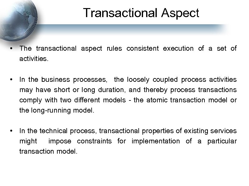 Transactional Aspect • The transactional aspect rules consistent execution of a set of activities.