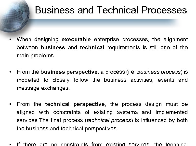 Business and Technical Processes • When designing executable enterprise processes, the alignment between business