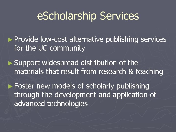 e. Scholarship Services ► Provide low-cost alternative publishing services for the UC community ►