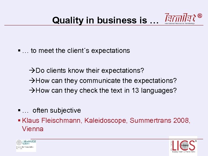 Quality in business is … § … to meet the client´s expectations Do clients