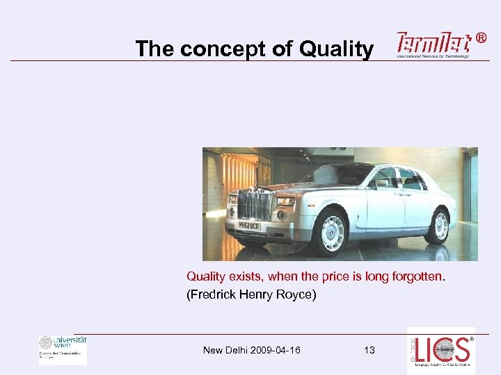 The concept of Quality exists, when the price is long forgotten. (Fredrick Henry Royce)