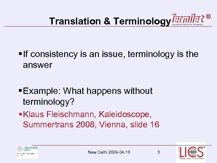 Translation & Terminology §If consistency is an issue, terminology is the answer §Example: What