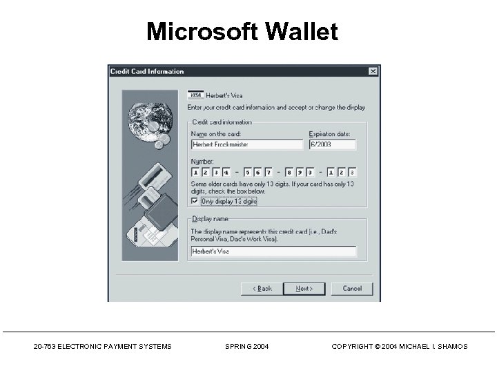 Microsoft Wallet 20 -763 ELECTRONIC PAYMENT SYSTEMS SPRING 2004 COPYRIGHT © 2004 MICHAEL I.